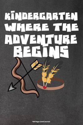 Kindergarten Where the Adventure Begins: 100 Page Lined Journal