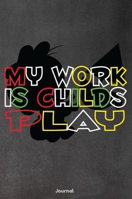 My Work Is Childs Play: Journal