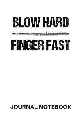 Blow Hard Finger Fast Journal Notebook: A Diary for Flute Players