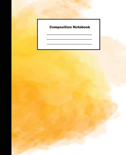 Composition Notebook: Nice Yellow Water Colour Background Wide Ruled Paper Note Jotting