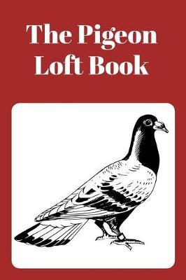 The Pigeon Loft Book: Racing and Breeding Loft Book With Brown Cover