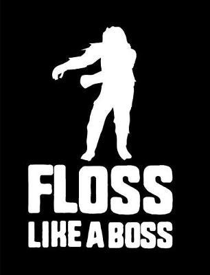 Floss Like A Boss: Bigfoot Wide Ruled Composition Notebook