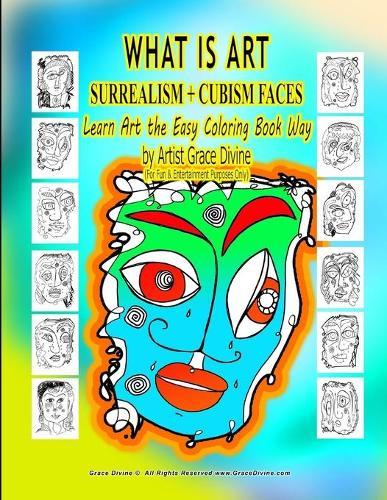 WHAT IS ART SURREALISM + CUBISM FACES Learn Art the Easy Coloring Book Way by Artist Grace Divine (For Fun & Entertainment Purposes Only)