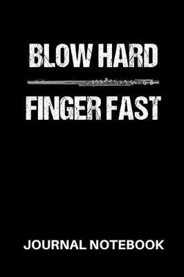 Blow Hard Finger Fast Journal Notebook: A Diary for Flute Players