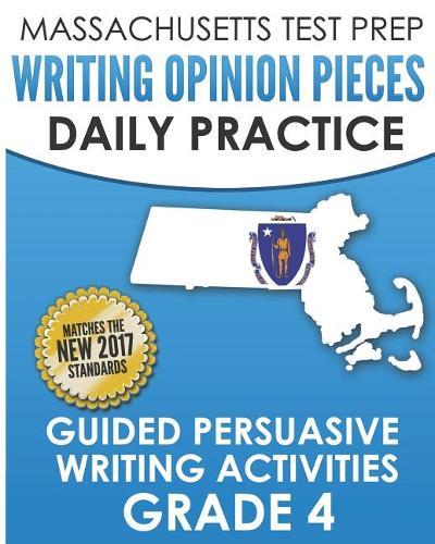 Massachusetts Test Prep Writing Opinion Pieces Daily Practice Grade 4: Daily Persuasive Writing Activities