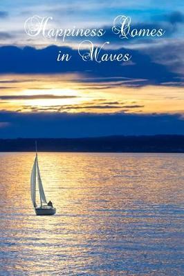 Happiness Comes in Waves: Sailing Boat and Sunset Design Composition Notebook for Recording Thoughts, Ideas and Notes
