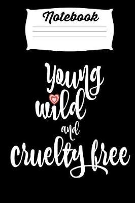 Notebook Young Wild and Cruelty Free: Homework Book Notepad Composition and Journal Diary