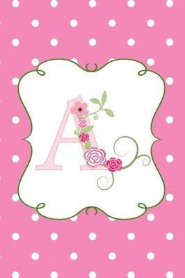 A: Dot Grid Monogram Journal for Drawing and Writing in Pretty Pink Polka Dots and Flowers