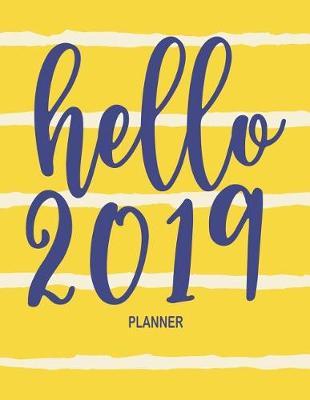 Hello 2019: 12 Month Large Horizontal Yearly, Monthly and Weekly Calendar Planner for 2019 with Lots of Space for Notes (Us Holidays)