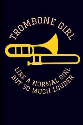 Trombone Girl Like a Normal Girl But So Much Louder: Trombonist Journal