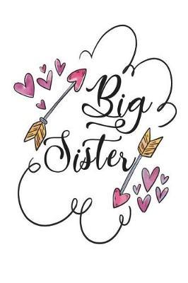 Big Sister: Versatile 6x9 Notebook Journal for People on the Go Appreciation Gift, Quote Journal or Diary Unique Inspirational Gift for Writer, Friend, Teacher, Birthday, Retirement or Christmas Present ? Big Sister Cover