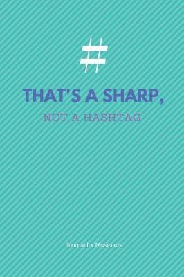 That's a Sharp, Not a Hashtag: Versatile 6x9 Musical Notebook Journal for Musicians on the Go Weddings, Birthday, Bridal and Baby Showers, Anniversary, Graduation, Retirement Parties, Receptions, Celebrations and More