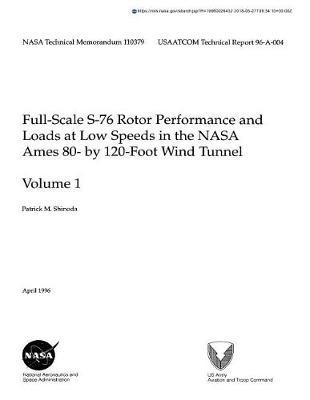 Full-Scale S-76 Rotor Performance and Loads at Low Speeds in the NASA Ames 80- By 120-Foot Wind Tunnel. Vol. 1
