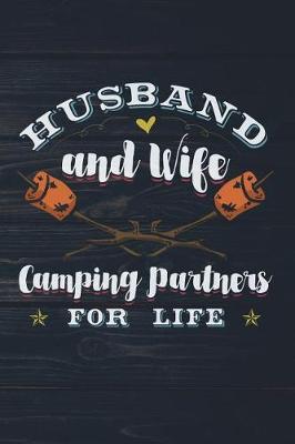 Husband and Wife Camping Partners for Life: Funny Camp Journal for Campers: Blank Lined Notebook for Outdoor Lovers to Write Notes & Writing