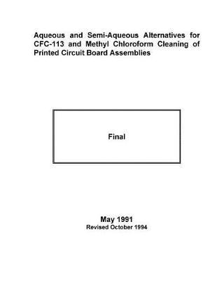 Aqueous and Semi-Aqueous Alternatives for Cfc-113 and Methyl Chloroform Cleaning of Printed Circuit Board Assemblies