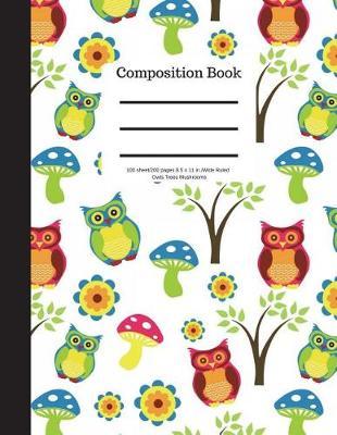 Composition Book 100 Sheet/200 Pages 8.5 X 11 In.-Wide Ruled- Owls Trees Mushrooms: Notebook for School Kids - Student Journal - Writing Composition Book - Soft Cover