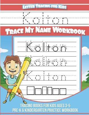 Kolton Letter Tracing for Kids Trace my Name Workbook: Tracing Books for Kids ages 3 - 5 Pre-K & Kindergarten Practice Workbook