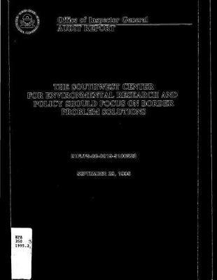 Audit Report the Southwest Center for Environmental Research and Policy Should Focus on Border Problem Solutions
