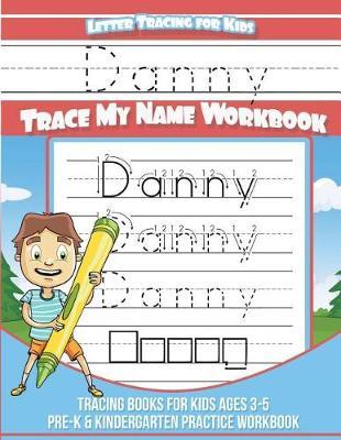 Danny Letter Tracing for Kids Trace my Name Workbook: Tracing Books for Kids ages 3 - 5 Pre-K & Kindergarten Practice Workbook