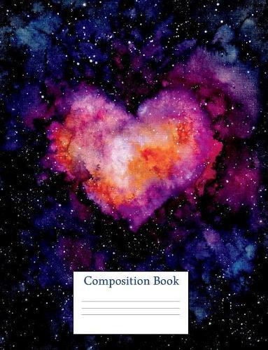 Composition Book: Watercolor Heart Galaxy In Space. 7.44 x 9.69  120 page, College Ruled, Night Sky Notebook