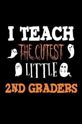 I Teach The Cutest Little 2nd Graders: Second Grade Teacher Halloween 2018 Notebook Gift