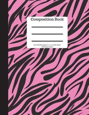 Composition Book 100 Sheet/200 Pages 8.5 X 11 In.-Wide Ruled- Pink Zebra Pattern: Notebook for School Kids - Student Journal - Writing Composition Book - Soft Cover