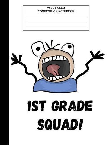 Wide Ruled Composition Notebook: 1st Grade Squad, Composition Book for School, Wide Ruled,100 pages, for school student/teacher