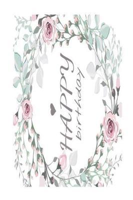 Happy Birthday: Versatile 6x9 Guestbook Notebook Journal for Party Guest Sign-Ins Weddings, Birthday, Quinceanera, Bridal and Baby Showers, Anniversary, Graduation, Retirement Parties, Receptions, Celebrations and More