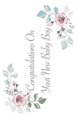 Congratulations on Your New Baby Boy: Versatile 6x9 Guestbook Notebook Journal for Guest Sign-Ins Weddings, Birthday, Bridal, Adoption and Baby Showers, Anniversary, Graduation, Retirement Parties, Receptions, Celebrations and More