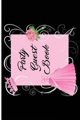 Party Guest Book: Versatile 6x9 Guestbook Notebook Journal for Guest Sign-Ins Weddings, Birthday, Bridal and Baby Showers, Anniversary, Graduation, Retirement Parties, Receptions, Celebrations and More