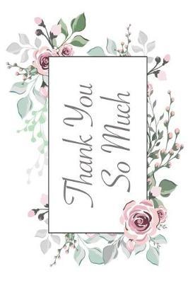Thank You So Much: Versatile 6x9 Party Guestbook Notebook Journal for Guest Sign-Ins Weddings, Birthday, Bridal and Baby Showers, Anniversary, Graduation, Retirement Parties, Receptions, Celebrations and More Guest Book