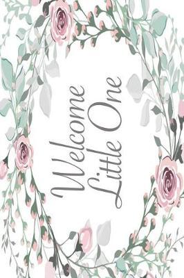 Welcome Little One: Versatile 6x9 Guestbook Notebook Journal for Guest Sign-Ins Weddings, Birthday, Bridal and Baby Showers, Anniversary, Graduation, Retirement Parties, Receptions, Celebrations and More Party Guest Book