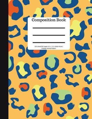 Composition Book 100 Sheet/200 Pages 8.5 X 11 In.-Wide Ruled- Orange Animal Patt: Safari Notebook for School Kids - Student Journal - Writing Composition Book - Soft Cover