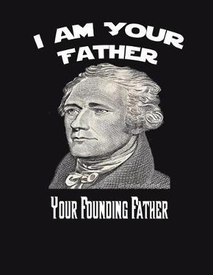 Alexander Hamilton: I Am Your Father, Your Founding Father: Dot Grid Composition Style Designer Notebook Journal: 8.5 x 11 inches, 100 Sheets, 200 pages