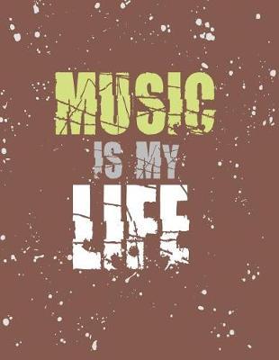 Music is my life: Music is my life on brown cover (8.5 x 11) inches 110 pages, Blank Unlined Paper for Sketching, Drawing, Whiting, Journaling & Doodling
