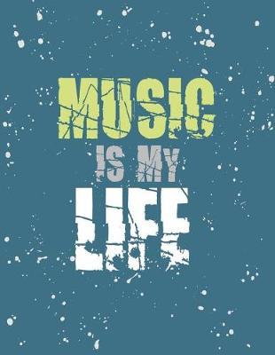 Music Is My Life: Music Is My Life on Green Cover (8.5 X 11) Inches 110 Pages, Blank Unlined Paper for Sketching, Drawing, Whiting, Journaling & Doodling