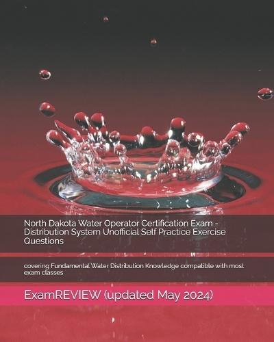 North Dakota Water Operator Certification Exam - Distribution System Unofficial Self Practice Exercise Questions: covering Fundamental Water Distribution Knowledge compatible with most exam classes