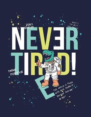 Never tired: Don't give up dinosaur on black cover and Dot Graph Line Sketch pages, Extra large (8.5 x 11) inches, 110 pages, White paper, Sketch, Draw and Paint
