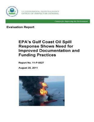 Evaluation Report: Epa's Gulf Coast Oil Spill Response Shows Need for Improved Documentation and Funding Practices