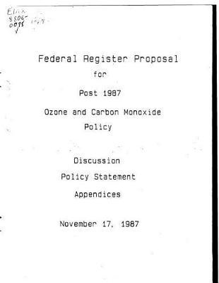 Federal Register Proposal for Post 1987 Ozone and Carbon Monoxide Policy Discussion Policy Statement Appendices