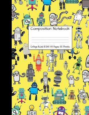 Composition Notebook College Ruled: Robot Party Robotic Club Cute Composition Notebook, College Notebooks, Girl Boy School Notebook, Composition Book, 8.5  x 11