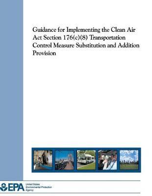 Guidance for Implementing the Clean Air ACT Section 176(c)(8) Transportation Control Measure Substitution and Addition Provision