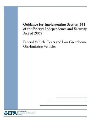 Guidance for Implemeting Section 141 of the Energy Independence and Security Act of 2007 Federal Vehicle Fleets and Low Greenhouse Gas-Emitting Vehicles