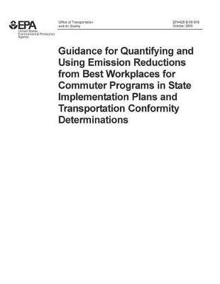 Guidance for Quantifying and Using Emission Reductions from Best Workplaces for Commuter Programs in State Implementation Plans and Transportation Conformity Determinations