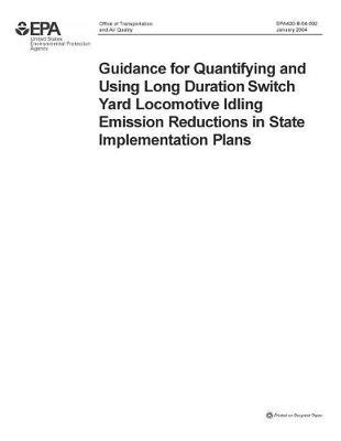 Guidance for Quantifying and Using Long Duration Switch Yard Locomotive Idling Emission Reductions in State Implementation Plans