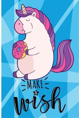 Unicorn Make a Wish: 6 X 9 College Ruled Paper Notebook, Appreciation, Quote Journal or Diary Unique Inspirational Composition Book Gift for Boys, Girls, Students and Teachers - Retirement, Birthday or Gratitude Present - Cute Unicorn Cover
