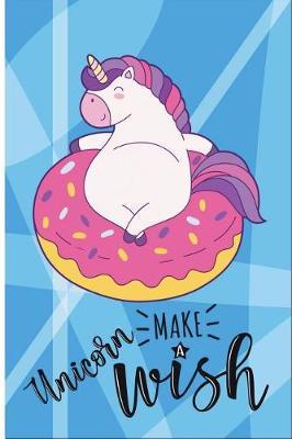 Unicorn Make a Wish: 6 X 9 College Ruled Paper Notebook, Appreciation, Quote Journal or Diary Unique Inspirational Composition Book Gift for Boys, Girls, Students and Teachers - Retirement, Birthday or Gratitude Present - Cute Unicorn Cover