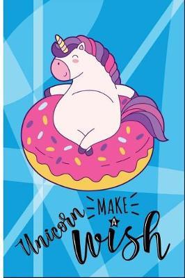 Unicorn Make a Wish: 6 X 9 Wide Ruled Paper Notebook, Appreciation, Quote Journal or Diary Unique Inspirational Composition Book Gift for Boys, Girls, Students and Teachers - Retirement, Birthday or Gratitude Present - Cute Unicorn Cover