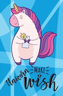 Unicorn Make a Wish: 6 X 9 Wide Ruled Paper Notebook, Appreciation, Quote Journal or Diary Unique Inspirational Composition Book Gift for Boys, Girls, Students and Teachers - Retirement, Birthday or Gratitude Present - Cute Unicorn Cover