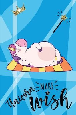 Unicorn Make a Wish: 6 X 9 Wide Ruled Paper Notebook, Appreciation, Quote Journal or Diary Unique Inspirational Composition Book Gift for Boys, Girls, Students and Teachers - Retirement, Birthday or Gratitude Present - Cute Unicorn Cover